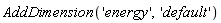 AddDimension('energy', 'default')