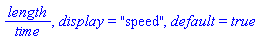 length/time, display = "speed", default = true