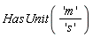 HasUnit('m'/'s')