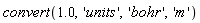 convert(1.0, 'units', 'bohr', 'm')