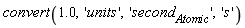 convert(1.0, 'units', 'second[Atomic]', 's')