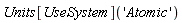 Units[UseSystem]('Atomic')