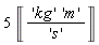 5*Unit('kg'*'m'/'s')