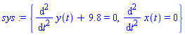 sys := {diff(y(t), `$`(t, 2))+9.8 = 0, diff(x(t), `$`(t, 2)) = 0}
