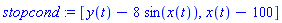stopcond := [y(t)-8*sin(x(t)), x(t)-100]