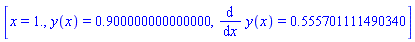 [x = 1., y(x) = .900000000000000, diff(y(x), x) = .555701111490340]