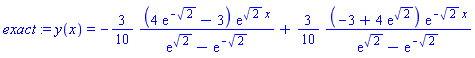 exact := y(x) = -(3/10)*(4*exp(-2^(1/2))-3)*exp(2^(1/2)*x)/(exp(2^(1/2))-exp(-2^(1/2)))+(3/10)*(-3+4*exp(2^(1/2)))*exp(-2^(1/2)*x)/(exp(2^(1/2))-exp(-2^(1/2)))