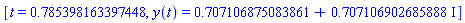 [t = .785398163397448, y(t) = .707106875083861+.707106902685888*I]