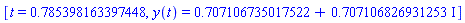 [t = .785398163397448, y(t) = .707106735017522+.707106826931253*I]