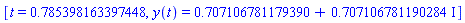 [t = .785398163397448, y(t) = .707106781179390+.707106781190284*I]