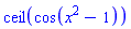 ceil(cos(x^2-1))