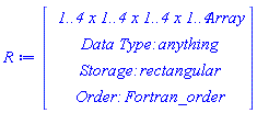 R := Array(1..4, 1..4, 1..4, 1..4, {(1, 1, 1, 1) = 0, (1, 1, 1, 2) = 0, (1, 1, 1, 3) = 0, (1, 1, 1, 4) = 0, (1, 1, 2, 1) = 0, (1, 1, 2, 2) = 0, (1, 1, 2, 3) = 0, (1, 1, 2, 4) = 0, (1, 1, 3, 1) = 0, (1, 1, 3, 2) = 0, (1, 1, 3, 3) = 0, (1, 1, 3, 4) = 0, (1, 1, 4, 1) = 0, (1, 1, 4, 2) = 0, (1, 1, 4, 3) = 0, (1, 1, 4, 4) = 0, (1, 2, 1, 1) = 0, (1, 2, 1, 2) = 0, (1, 2, 1, 3) = 0, (1, 2, 1, 4) = 0, (1, 2, 2, 1) = 0, (1, 2, 2, 2) = 0, (1, 2, 2, 3) = 0, (1, 2, 2, 4) = 0, (1, 2, 3, 1) = 0, (1, 2, 3, 2) = 0, (1, 2, 3, 3) = 0, (1, 2, 3, 4) = 0, (1, 2, 4, 1) = 0, (1, 2, 4, 2) = 0, (1, 2, 4, 3) = 0, (1, 2, 4, 4) = 0, (1, 3, 1, 1) = 0, (1, 3, 1, 2) = 0, (1, 3, 1, 3) = 0, (1, 3, 1, 4) = 0, (1, 3, 2, 1) = 0, (1, 3, 2, 2) = 0, (1, 3, 2, 3) = 0, (1, 3, 2, 4) = 0, (1, 3, 3, 1) = 0, (1, 3, 3, 2) = 0, (1, 3, 3, 3) = 0, (1, 3, 3, 4) = 0, (1, 3, 4, 1) = 0, (1, 3, 4, 2) = 0, (1, 3, 4, 3) = 0, (1, 3, 4, 4) = 0, (1, 4, 1, 1) = 0, (1, 4, 1, 2) = 0, (1, 4, 1, 3) = 0, (1, 4, 1, 4) = 0, (1, 4, 2, 1) = 0, (1, 4, 2, 2) = 0, (1, 4, 2, 3) = 0, (1, 4, 2, 4) = 0, (1, 4, 3, 1) = 0, (1, 4, 3, 2) = 0, (1, 4, 3, 3) = 0, (1, 4, 3, 4) = 0, (1, 4, 4, 1) = 0, (1, 4, 4, 2) = 0, (1, 4, 4, 3) = 0, (1, 4, 4, 4) = 0, (2, 1, 1, 1) = 0, (2, 1, 1, 2) = 0, (2, 1, 1, 3) = 0, (2, 1, 1, 4) = 0, (2, 1, 2, 1) = 0, (2, 1, 2, 2) = 0, (2, 1, 2, 3) = 0, (2, 1, 2, 4) = 0, (2, 1, 3, 1) = 0, (2, 1, 3, 2) = 0, (2, 1, 3, 3) = 0, (2, 1, 3, 4) = 0, (2, 1, 4, 1) = 0, (2, 1, 4, 2) = 0, (2, 1, 4, 3) = 0, (2, 1, 4, 4) = 0, (2, 2, 1, 1) = 0, (2, 2, 1, 2) = 0, (2, 2, 1, 3) = 0, (2, 2, 1, 4) = 0, (2, 2, 2, 1) = 0, (2, 2, 2, 2) = 0, (2, 2, 2, 3) = 0, (2, 2, 2, 4) = 0, (2, 2, 3, 1) = 0, (2, 2, 3, 2) = 0, (2, 2, 3, 3) = 0, (2, 2, 3, 4) = 0, (2, 2, 4, 1) = 0, (2, 2, 4, 2) = 0, (2, 2, 4, 3) = 0, (2, 2, 4, 4) = 0, (2, 3, 1, 1) = 0, (2, 3, 1, 2) = 0, (2, 3, 1, 3) = 0, (2, 3, 1, 4) = 0, (2, 3, 2, 1) = 0, (2, 3, 2, 2) = 0, (2, 3, 2, 3) = 0, (2, 3, 2, 4) = 0, (2, 3, 3, 1) = 0, (2, 3, 3, 2) = 0, (2, 3, 3, 3) = 0, (2, 3, 3, 4) = 0, (2, 3, 4, 1) = 0, (2, 3, 4, 2) = 0, (2, 3, 4, 3) = 0, (2, 3, 4, 4) = 0, (2, 4, 1, 1) = 0, (2, 4, 1, 2) = 0, (2, 4, 1, 3) = 0, (2, 4, 1, 4) = 0, (2, 4, 2, 1) = 0, (2, 4, 2, 2) = 0, (2, 4, 2, 3) = 0, (2, 4, 2, 4) = 0, (2, 4, 3, 1) = 0, (2, 4, 3, 2) = 0, (2, 4, 3, 3) = 0, (2, 4, 3, 4) = 0, (2, 4, 4, 1) = 0, (2, 4, 4, 2) = 0, (2, 4, 4, 3) = 0, (2, 4, 4, 4) = 0, (3, 1, 1, 1) = 0, (3, 1, 1, 2) = 0, (3, 1, 1, 3) = 0, (3, 1, 1, 4) = 0, (3, 1, 2, 1) = 0, (3, 1, 2, 2) = 0, (3, 1, 2, 3) = 0, (3, 1, 2, 4) = 0, (3, 1, 3, 1) = 0, (3, 1, 3, 2) = 0, (3, 1, 3, 3) = 0, (3, 1, 3, 4) = 0, (3, 1, 4, 1) = 0, (3, 1, 4, 2) = 0, (3, 1, 4, 3) = 0, (3, 1, 4, 4) = 0, (3, 2, 1, 1) = 0, (3, 2, 1, 2) = 0, (3, 2, 1, 3) = 0, (3, 2, 1, 4) = 0, (3, 2, 2, 1) = 0, (3, 2, 2, 2) = 0, (3, 2, 2, 3) = 0, (3, 2, 2, 4) = 0, (3, 2, 3, 1) = 0, (3, 2, 3, 2) = 0, (3, 2, 3, 3) = 0, (3, 2, 3, 4) = 0, (3, 2, 4, 1) = 0, (3, 2, 4, 2) = 0, (3, 2, 4, 3) = 0, (3, 2, 4, 4) = 0, (3, 3, 1, 1) = 0, (3, 3, 1, 2) = 0, (3, 3, 1, 3) = 0, (3, 3, 1, 4) = 0, (3, 3, 2, 1) = 0, (3, 3, 2, 2) = 0, (3, 3, 2, 3) = 0, (3, 3, 2, 4) = 0, (3, 3, 3, 1) = 0, (3, 3, 3, 2) = 0, (3, 3, 3, 3) = 0, (3, 3, 3, 4) = 0, (3, 3, 4, 1) = 0, (3, 3, 4, 2) = 0, (3, 3, 4, 3) = 0, (3, 3, 4, 4) = 0, (3, 4, 1, 1) = 0, (3, 4, 1, 2) = 0, (3, 4, 1, 3) = 0, (3, 4, 1, 4) = 0, (3, 4, 2, 1) = 0, (3, 4, 2, 2) = 0, (3, 4, 2, 3) = 0, (3, 4, 2, 4) = 0, (3, 4, 3, 1) = 0, (3, 4, 3, 2) = 0, (3, 4, 3, 3) = 0, (3, 4, 3, 4) = 0, (3, 4, 4, 1) = 0, (3, 4, 4, 2) = 0, (3, 4, 4, 3) = 0, (3, 4, 4, 4) = 0, (4, 1, 1, 1) = 0, (4, 1, 1, 2) = 0, (4, 1, 1, 3) = 0, (4, 1, 1, 4) = 0, (4, 1, 2, 1) = 0, (4, 1, 2, 2) = 0, (4, 1, 2, 3) = 0, (4, 1, 2, 4) = 0, (4, 1, 3, 1) = 0, (4, 1, 3, 2) = 0, (4, 1, 3, 3) = 0, (4, 1, 3, 4) = 0, (4, 1, 4, 1) = 0, (4, 1, 4, 2) = 0, (4, 1, 4, 3) = 0, (4, 1, 4, 4) = 0, (4, 2, 1, 1) = 0, (4, 2, 1, 2) = 0, (4, 2, 1, 3) = 0, (4, 2, 1, 4) = 0, (4, 2, 2, 1) = 0, (4, 2, 2, 2) = 0, (4, 2, 2, 3) = 0, (4, 2, 2, 4) = 0, (4, 2, 3, 1) = 0, (4, 2, 3, 2) = 0, (4, 2, 3, 3) = 0, (4, 2, 3, 4) = 0, (4, 2, 4, 1) = 0, (4, 2, 4, 2) = 0, (4, 2, 4, 3) = 0, (4, 2, 4, 4) = 0, (4, 3, 1, 1) = 0, (4, 3, 1, 2) = 0, (4, 3, 1, 3) = 0, (4, 3, 1, 4) = 0, (4, 3, 2, 1) = 0, (4, 3, 2, 2) = 0, (4, 3, 2, 3) = 0, (4, 3, 2, 4) = 0, (4, 3, 3, 1) = 0, (4, 3, 3, 2) = 0, (4, 3, 3, 3) = 0, (4, 3, 3, 4) = 0, (4, 3, 4, 1) = 0, (4, 3, 4, 2) = 0, (4, 3, 4, 3) = 0, (4, 3, 4, 4) = 0, (4, 4, 1, 1) = 0, (4, 4, 1, 2) = 0, (4, 4, 1, 3) = 0, (4, 4, 1, 4) = 0, (4, 4, 2, 1) = 0, (4, 4, 2, 2) = 0, (4, 4, 2, 3) = 0, (4, 4, 2, 4) = 0, (4, 4, 3, 1) = 0, (4, 4, 3, 2) = 0, (4, 4, 3, 3) = 0, (4, 4, 3, 4) = 0, (4, 4, 4, 1) = 0, (4, 4, 4, 2) = 0, (4, 4, 4, 3) = 0, (4, 4, 4, 4) = 0})