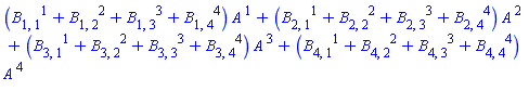 (B[1, 1, `~1`]+B[1, 2, `~2`]+B[1, 3, `~3`]+B[1, 4, `~4`])*A[`~1`]+(B[2, 1, `~1`]+B[2, 2, `~2`]+B[2, 3, `~3`]+B[2, 4, `~4`])*A[`~2`]+(B[3, 1, `~1`]+B[3, 2, `~2`]+B[3, 3, `~3`]+B[3, 4, `~4`])*A[`~3`]+(B[4, 1, `~1`]+B[4, 2, `~2`]+B[4, 3, `~3`]+B[4, 4, `~4`])*A[`~4`]