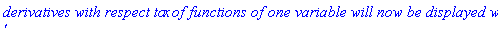 `derivatives with respect to`*x*`of functions of one variable will now be displayed with '`
