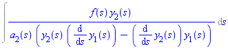 Int(f(s)*y[2](s)/(a[2](s)*(y[2](s)*(diff(y[1](s), s))-(diff(y[2](s), s))*y[1](s))), s)