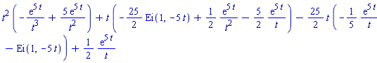 t^2*(-exp(5*t)/t^3+5*exp(5*t)/t^2)+t*(-(25/2)*Ei(1, -5*t)+(1/2)*exp(5*t)/t^2-(5/2)*exp(5*t)/t)-(25/2)*t*(-(1/5)*exp(5*t)/t-Ei(1, -5*t))+(1/2)*exp(5*t)/t