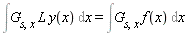 Int(G[s, x]*L*y(x), x) = Int(G[s, x]*f(x), x)