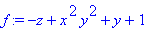 f := -z+x^2*y^2+y+1