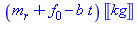 (Typesetting:-mprintslash)([(m[r]+f[0]-b*t)*Unit(kg)], [(m[r]+f[0]-b*t)*Units:-Unit(kg)])