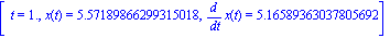 [t = 1., x(t) = 5.57189866299315018, diff(x(t), t) = 5.16589363037805692]