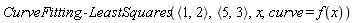 CurveFitting:-LeastSquares(`<,>`(1, 2), `<,>`(5, 3), x, curve = f(x))