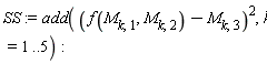SS := add((f(M[k, 1], M[k, 2])-M[k, 3])^2, k = 1 .. 5)