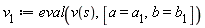 `#msub(mi("v"),mn("1"))` := eval(v(s), [a = a[1], b = b[1]])