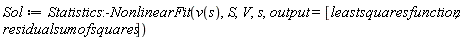 Sol := Statistics:-NonlinearFit(v(s), S, V, s, output = [leastsquaresfunction, residualsumofsquares])