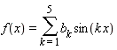f(x) = sum(b[k]*sin(k*x), k = 1 .. 5)