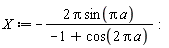 X := -2*Pi*sin(Pi*a)/(-1+cos(2*Pi*a))