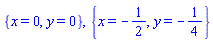 {x = 0, y = 0}, {x = -1/2, y = -1/4}