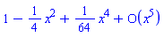 series(1-(1/4)*x^2+(1/64)*x^4+O(x^5),x,5)