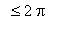 ` ` <= 2*Pi