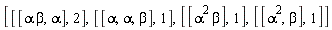 [[[alpha*beta, alpha], 2], [[alpha, alpha, beta], 1], [[alpha^2*beta], 1], [[alpha^2, beta], 1]]