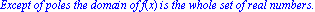 `Except of poles the domain of`*f(x)*`is the whole set of real numbers.`