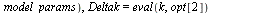 [Deltab = `+`(eval(b, opt[2]), `-`(eval(b, model_params))), Deltak = `+`(eval(k, opt[2]), `-`(eval(k, model_params))), DeltaM = `+`(eval(M, opt[2]), `-`(eval(M, model_params)))]