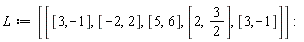 L := [[[3, -1], [-2, 2], [5, 6], [2, 3/2], [3, -1]]]