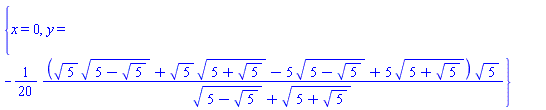 {x = 0, y = -(1/20)*(5^(1/2)*(5-5^(1/2))^(1/2)+5^(1/2)*(5+5^(1/2))^(1/2)-5*(5-5^(1/2))^(1/2)+5*(5+5^(1/2))^(1/2))*5^(1/2)/((5-5^(1/2))^(1/2)+(5+5^(1/2))^(1/2))}