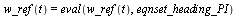 `:=`(eqnset_heading_PI, {w_ref(t) = `+`(`*`(Kptheta, `*`(error_theta(t))), `*`(Kitheta, `*`(i_error_theta(t))))}); -1; w_ref(t) = eval(w_ref(t), eqnset_heading_PI)