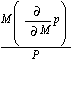 M*(diff(p, M))/P