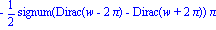 -1/2*signum(Dirac(w-2*Pi)-Dirac(w+2*Pi))*Pi
