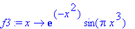 f3 := proc (x) options operator, arrow; exp(-x^2)*sin(Pi*x^3) end proc