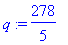 q := 278/5