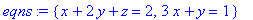 eqns := {x+2*y+z = 2, 3*x+y = 1}