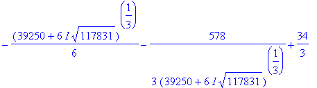H := 1/3*(39250+6*I*117831^(1/2))^(1/3)+1156/3/(39250+6*I*117831^(1/2))^(1/3)+34/3, -1/6*(39250+6*I*117831^(1/2))^(1/3)-578/3/(39250+6*I*117831^(1/2))^(1/3)+34/3+1/2*I*3^(1/2)*(1/3*(39250+6*I*117831^(1...
