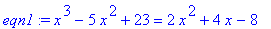 eqn1 := x^3-5*x^2+23 = 2*x^2+4*x-8