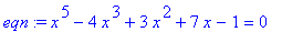 eqn := x^5-4*x^3+3*x^2+7*x-1 = 0