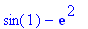 sin(1)-exp(2)