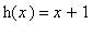 h(x) = x+1