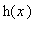 h(x)